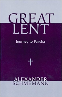 Alexander Schmemann’s “Great Lent: Journey to Pascha”