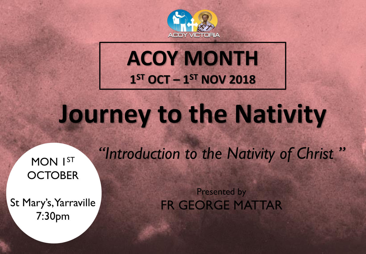 Speech title: Introduction to the Nativity of Christ. By Fr. George Mattar on Monday October 1, 2018 at 7:30 pm at St Mary's Yarraville
